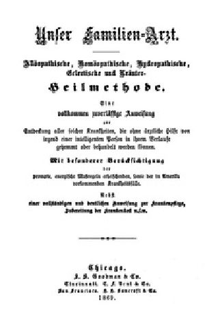 [Gutenberg 51147] • Unser Familien-Arzt / Allöopathische, Homöopathische, Hydropathische, Eclectische und Kräuter-Heilmethode